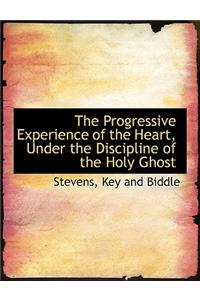 The Progressive Experience of the Heart, Under the Discipline of the Holy Ghost