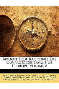 Bibliotheque Raisonnee Des Ouvrages Des Savans de L'Europe, Volume 8