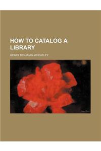 How to Catalog a Library