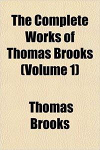 The Complete Works of Thomas Brooks (Volume 1)