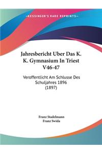 Jahresbericht Uber Das K. K. Gymnasium In Triest V46-47