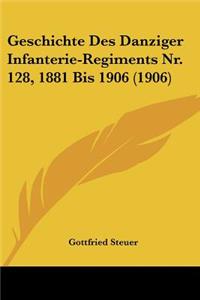 Geschichte Des Danziger Infanterie-Regiments NR. 128, 1881 Bis 1906 (1906)