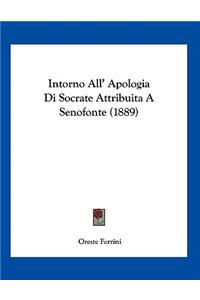 Intorno All' Apologia Di Socrate Attribuita A Senofonte (1889)