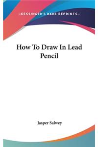 How to Draw in Lead Pencil