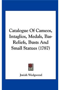 Catalogue of Cameos, Intaglios, Medals, Bas-Reliefs, Busts and Small Statues (1787)