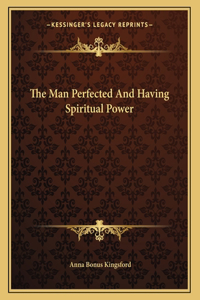The Man Perfected and Having Spiritual Power