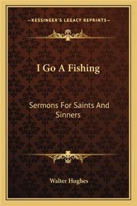 I Go a Fishing
