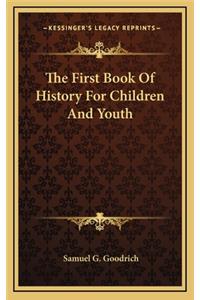 The First Book Of History For Children And Youth