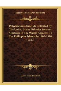 Polychaetous Annelids Collected By The United States Fisheries Steamer Albatross In The Waters Adjacent To The Philippine Islands In 1907-1910 (1920)