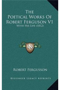 The Poetical Works of Robert Ferguson V1