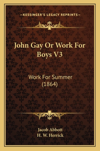 John Gay or Work for Boys V3