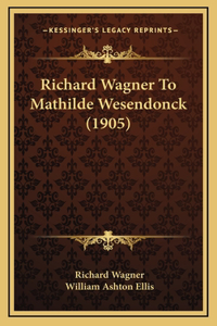 Richard Wagner to Mathilde Wesendonck (1905)