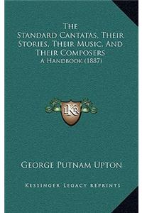 The Standard Cantatas, Their Stories, Their Music, and Their Composers
