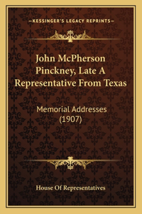 John McPherson Pinckney, Late A Representative From Texas