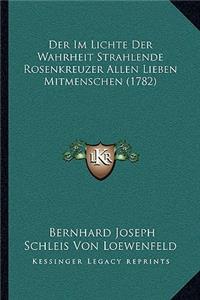Im Lichte Der Wahrheit Strahlende Rosenkreuzer Allen Lieben Mitmenschen (1782)