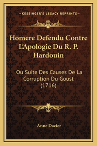 Homere Defendu Contre L'Apologie Du R. P. Hardouin