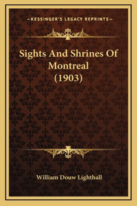 Sights And Shrines Of Montreal (1903)