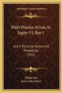 Wait's Practice At Law, In Equity V1, Part 1