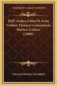 Dell' Antica Citta Di Arna Umbro-Etrusca Comentario Storico-Critico (1800)