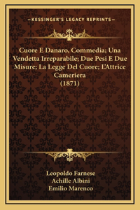 Cuore E Danaro, Commedia; Una Vendetta Irreparabile; Due Pesi E Due Misure; La Legge Del Cuore; L'Attrice Cameriera (1871)