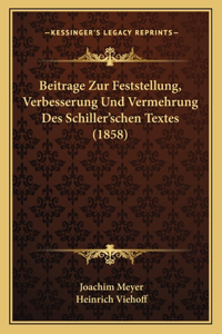 Beitrage Zur Feststellung, Verbesserung Und Vermehrung Des Schiller'schen Textes (1858)