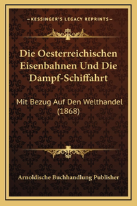 Die Oesterreichischen Eisenbahnen Und Die Dampf-Schiffahrt