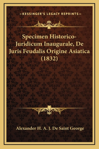 Specimen Historico-Juridicum Inaugurale, De Juris Feudalis Origine Asiatica (1832)