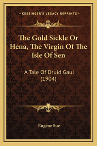 The Gold Sickle Or Hena, The Virgin Of The Isle Of Sen