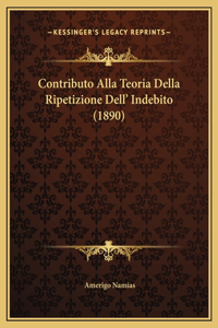 Contributo Alla Teoria Della Ripetizione Dell' Indebito (1890)