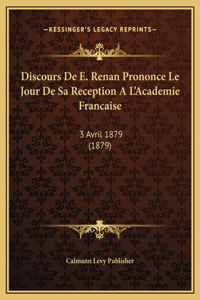 Discours De E. Renan Prononce Le Jour De Sa Reception A L'Academie Francaise