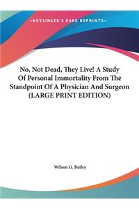 No, Not Dead, They Live! a Study of Personal Immortality from the Standpoint of a Physician and Surgeon