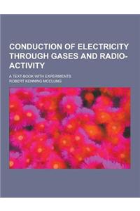 Conduction of Electricity Through Gases and Radio-Activity; A Text-Book with Experiments