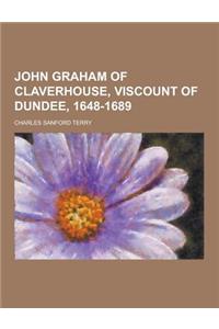 John Graham of Claverhouse, Viscount of Dundee, 1648-1689
