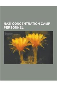 Nazi Concentration Camp Personnel: Auschwitz Concentration Camp Personnel, Buchenwald Concentration Camp Personnel, Dachau Concentration Camp Personne