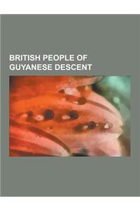 British People of Guyanese Descent: British People of Indo-Guyanese Descent, English People of Guyanese Descent, Guyanese Immigrants to the United Kin