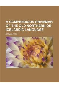 A Compendious Grammar of the Old Northern or Icelandic Language