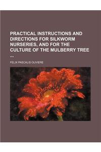 Practical Instructions and Directions for Silkworm Nurseries, and for the Culture of the Mulberry Tree