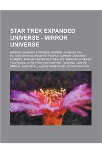 Star Trek Expanded Universe - Mirror Universe: Mirror Universe Episodes, Mirror Universe Fan Fiction, Mirror Universe People, Mirror Universe Planets,