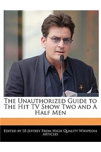 The Unauthorized Guide to the Hit TV Show Two and a Half Men