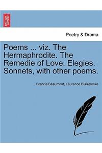 Poems ... Viz. the Hermaphrodite. the Remedie of Love. Elegies. Sonnets, with Other Poems.