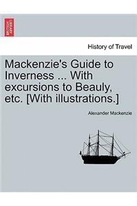 MacKenzie's Guide to Inverness ... with Excursions to Beauly, Etc. [With Illustrations.]