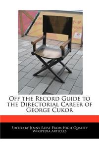 Off the Record Guide to the Directorial Career of George Cukor
