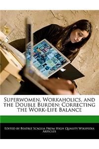 Superwomen, Workaholics, and the Double Burden