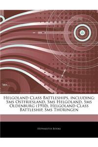 Articles on Helgoland Class Battleships, Including: SMS Ostfriesland, SMS Helgoland, SMS Oldenburg (1910), Helgoland Class Battleship, SMS Thuringen