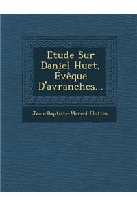 Etude Sur Daniel Huet, Eveque D'Avranches...