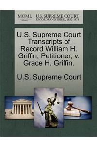 U.S. Supreme Court Transcripts of Record William H. Griffin, Petitioner, V. Grace H. Griffin.