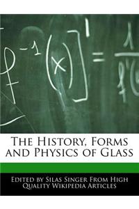 The History, Forms and Physics of Glass