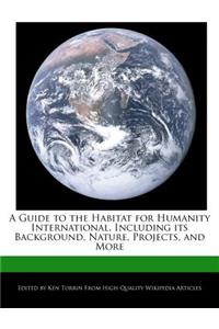 A Guide to the Habitat for Humanity International, Including Its Background, Nature, Projects, and More