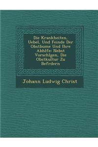 Krankheiten, Uebel, Und Feinde Der Obstb Ume Und Ihre Abh Lfe