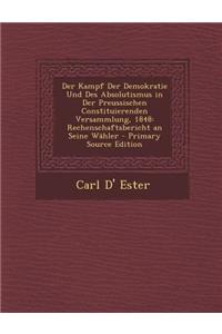 Der Kampf Der Demokratie Und Des Absolutismus in Der Preussischen Constituierenden Versammlung, 1848: Rechenschaftsbericht an Seine Wahler - Primary S